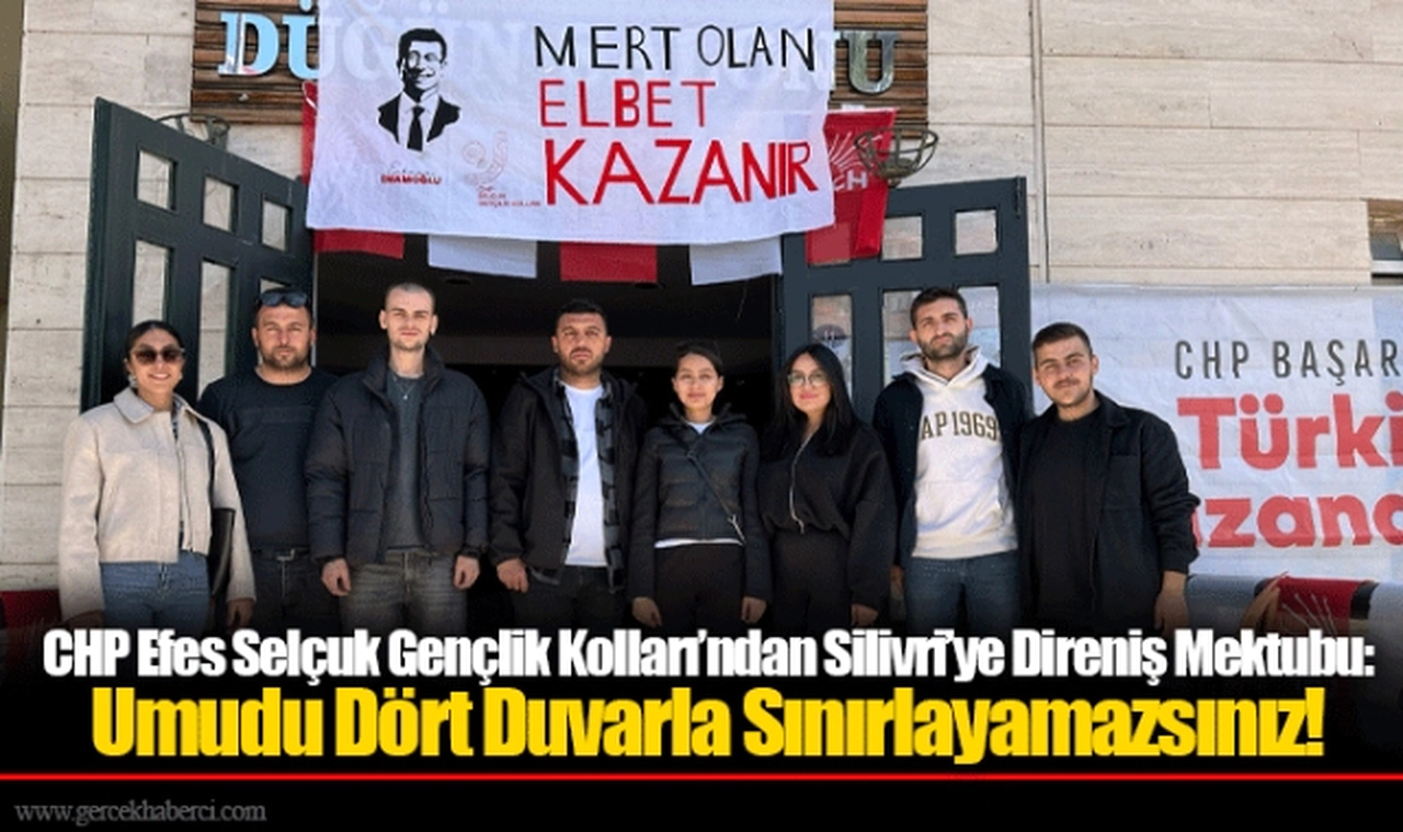 CHP Efes Selçuk Gençlik Kolları’ndan Silivri’ye Direniş Mektubu: Umudu Dört Duvarla Sınırlayamazsınız!
