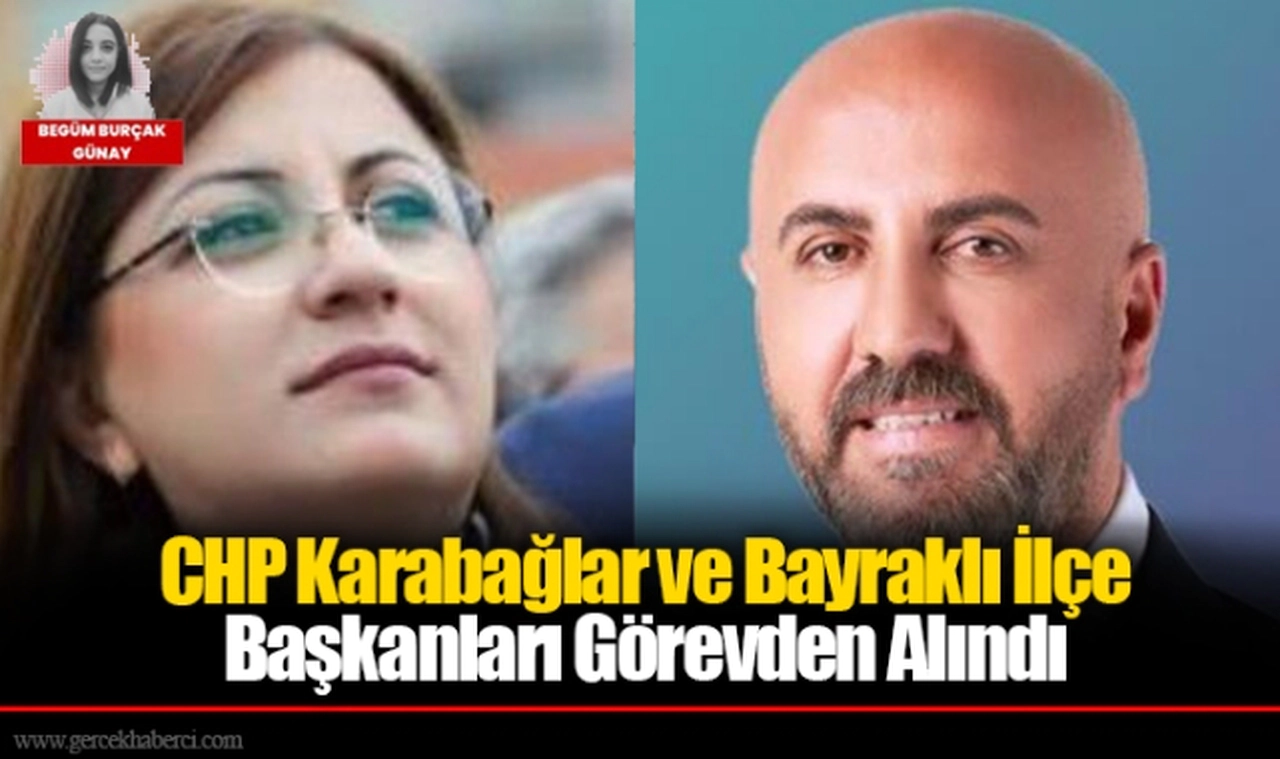 CHP Karabağlar ve Bayraklı İlçe Başkanları Görevden Alındı