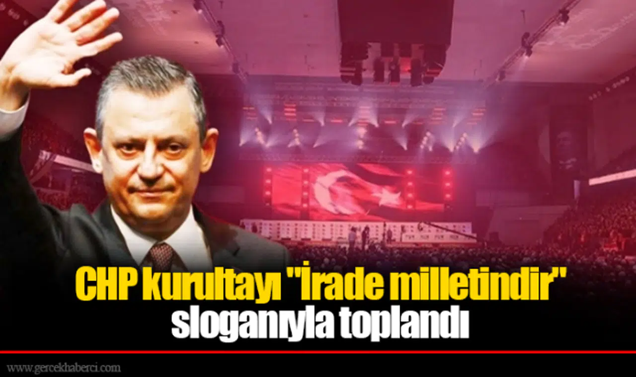 CHP kurultayı "İrade milletindir" sloganıyla toplandı: Özel ve 2 aday yarışıyor, gözler PM ve Gölge Kabine'de