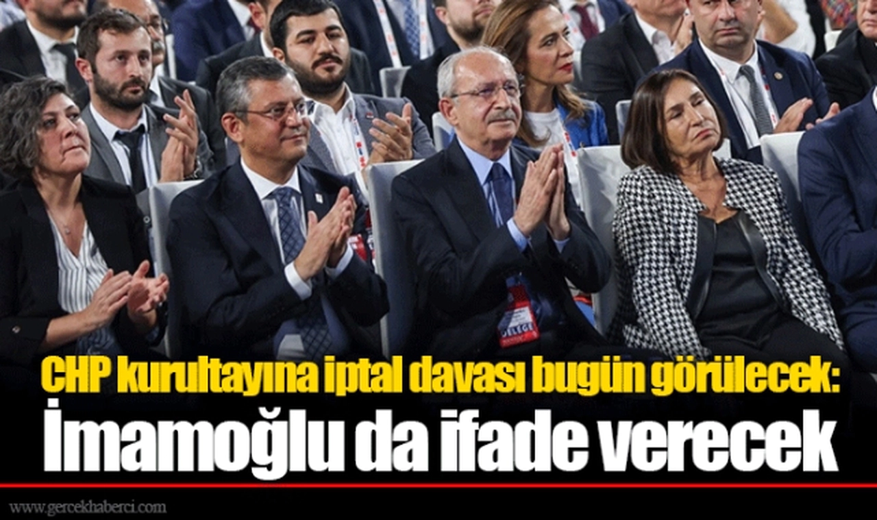 CHP kurultayına iptal davası bugün görülecek: İmamoğlu da ifade verecek