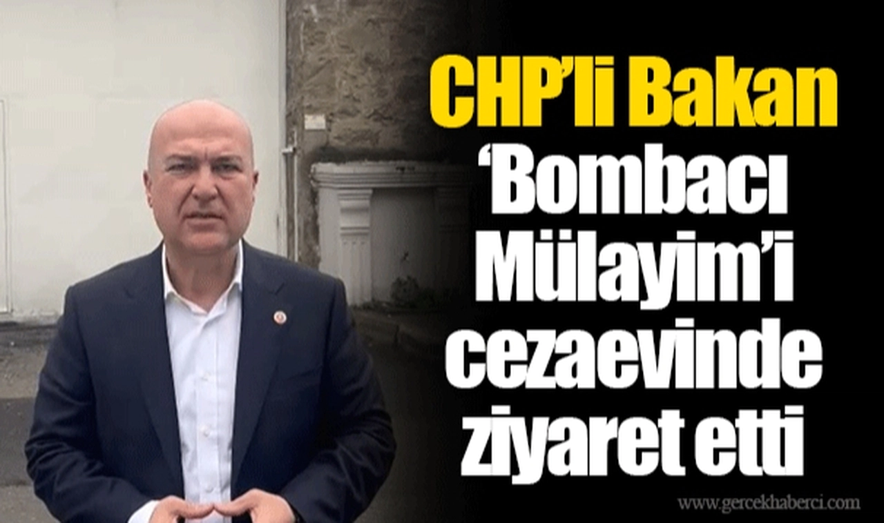 CHP’li Bakan ‘Bombacı Mülayim’i cezaevinde ziyaret etti