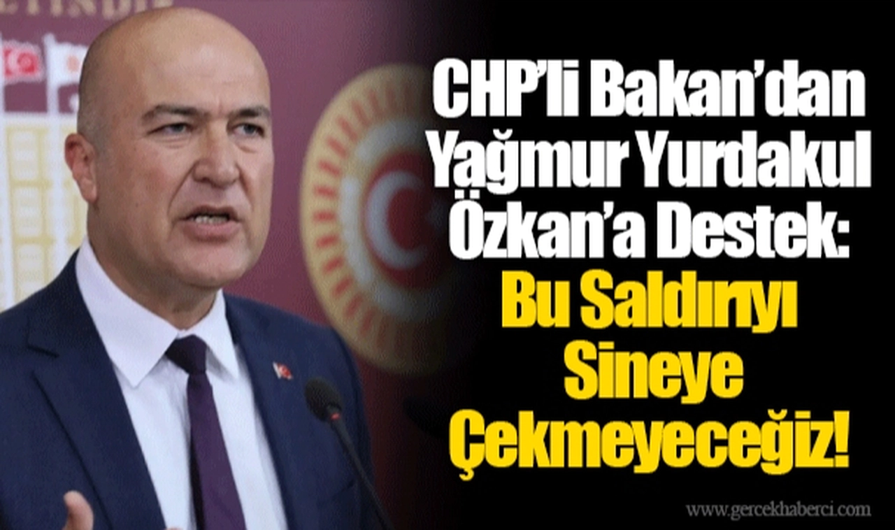 CHP’li Bakan’dan Yağmur Yurdakul Özkan’a Destek: Bu Saldırıyı Sineye Çekmeyeceğiz!