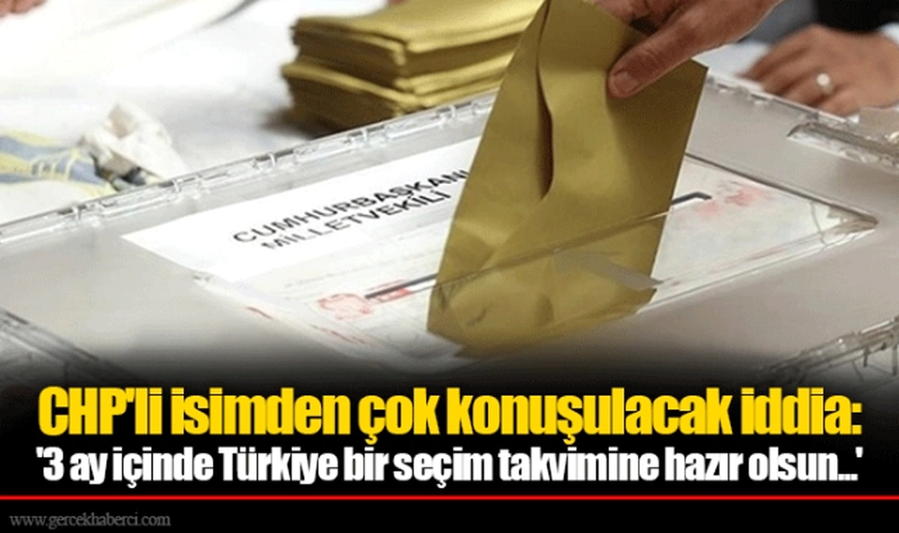 CHP'li isimden çok konuşulacak iddia: '3 ay içinde Türkiye bir seçim takvimine hazır olsun...'