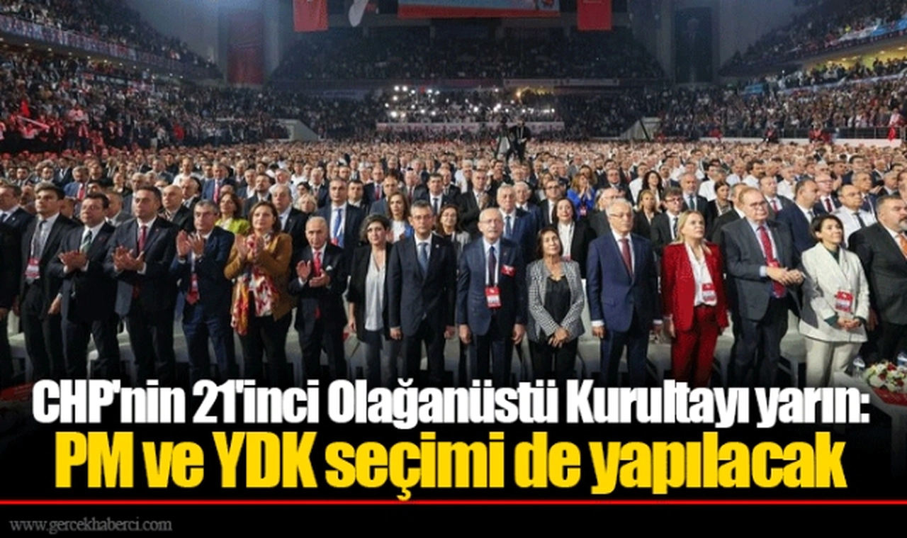 CHP'nin 21'inci Olağanüstü Kurultayı yarın: PM ve YDK seçimi de yapılacak