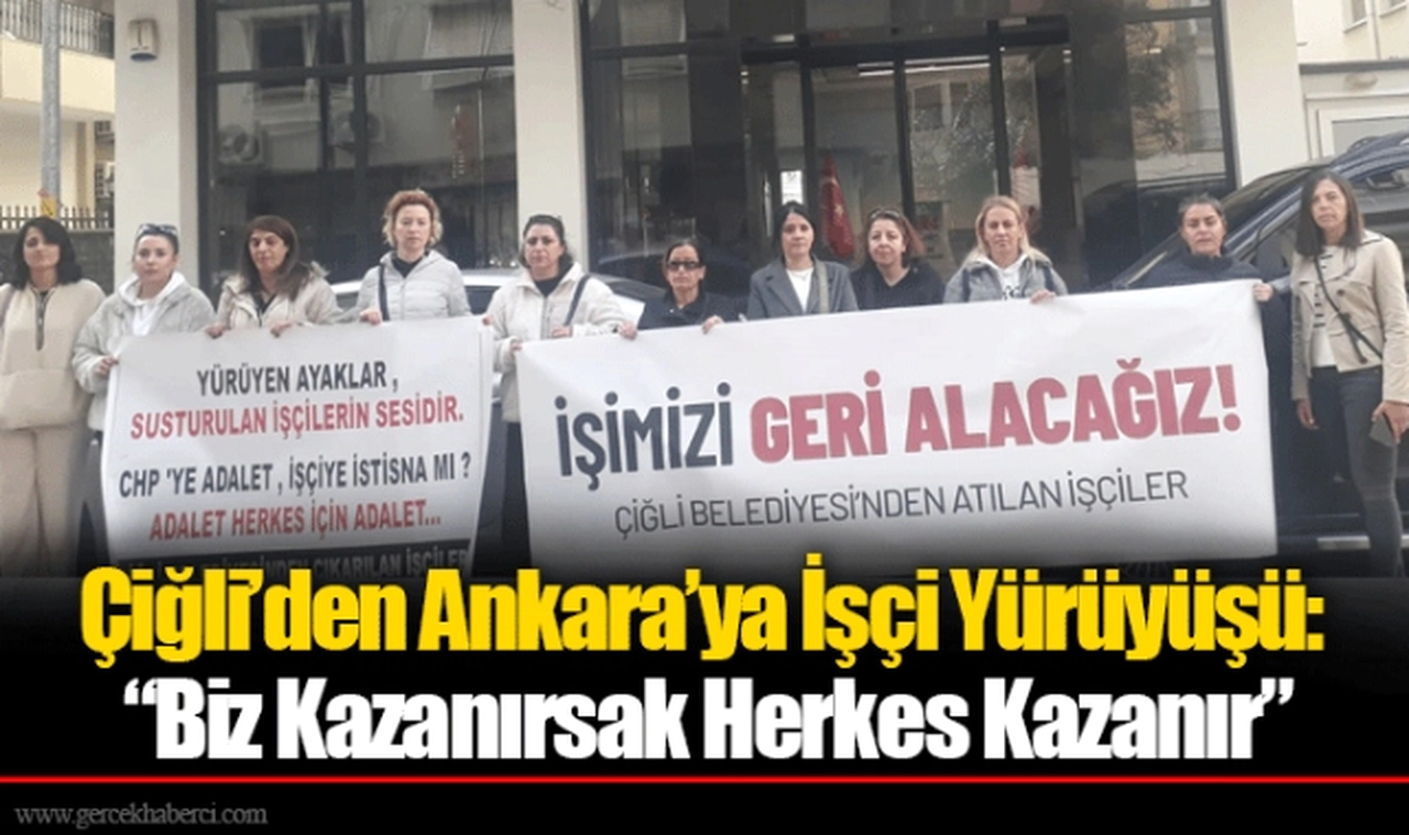 Çiğli’den Ankara’ya İşçi Yürüyüşü: “Biz Kazanırsak Herkes Kazanır”