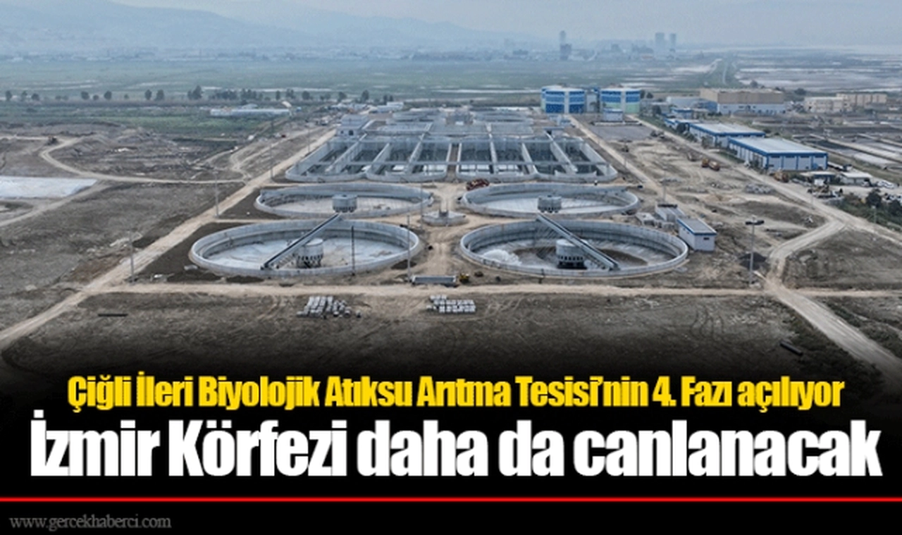Çiğli İleri Biyolojik Atıksu Arıtma Tesisi’nin 4. Fazı açılıyor