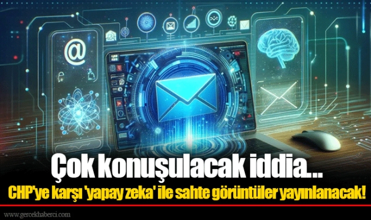 Çok konuşulacak iddia...  CHP'ye karşı 'yapay zeka' ile sahte görüntüler yayınlanacak!
