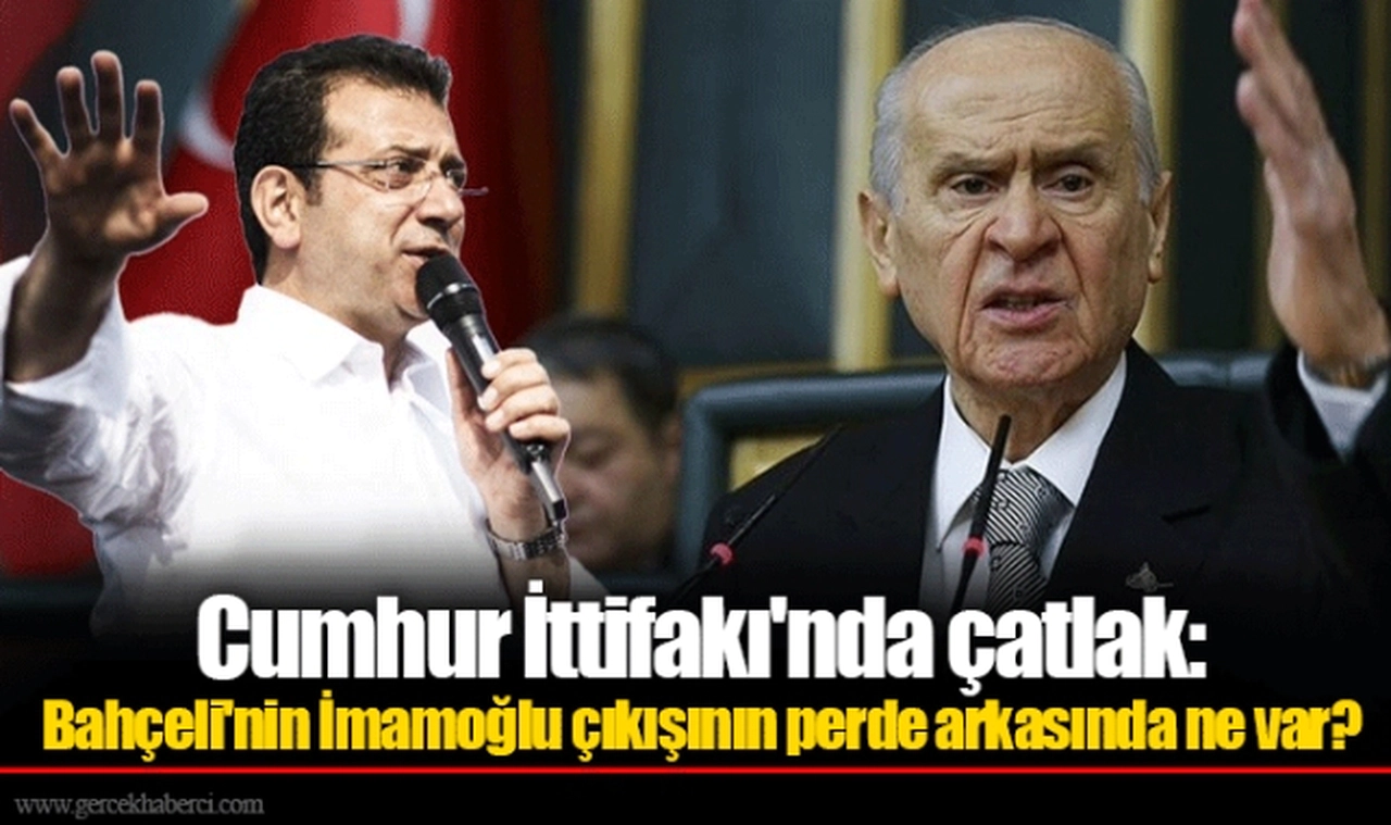 Cumhur İttifakı'nda çatlak: Bahçeli'nin İmamoğlu çıkışının perde arkasında ne var?
