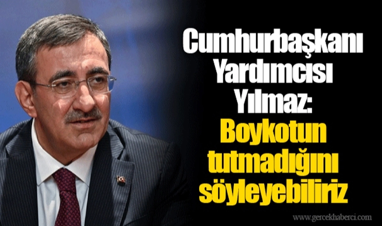 Cumhurbaşkanı Yardımcısı Yılmaz: Boykotun tutmadığını söyleyebiliriz
