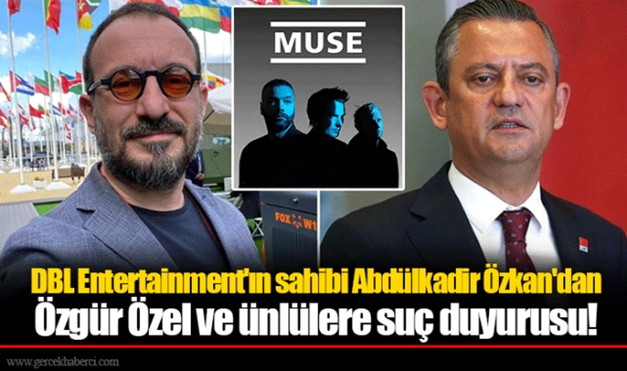 DBL Entertainment'ın sahibi Abdülkadir Özkan'dan Özgür Özel ve ünlülere suç duyurusu!