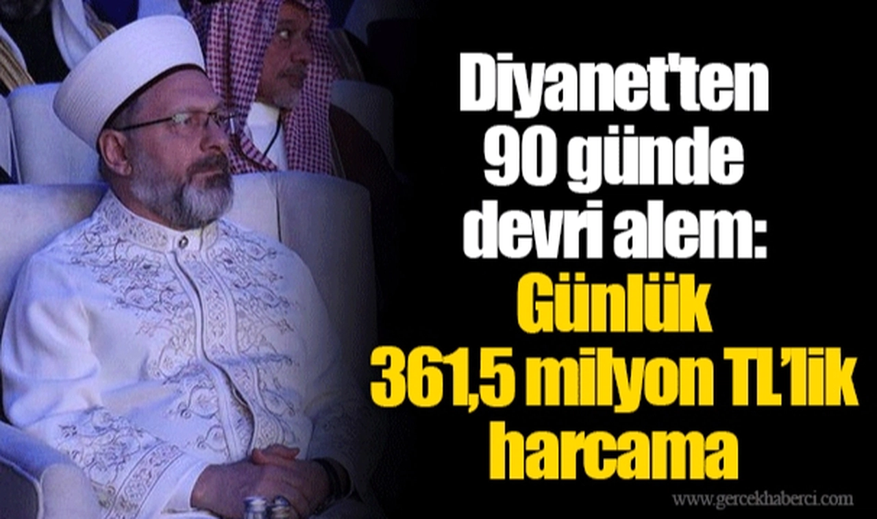 Diyanet'ten 90 günde devri alem: Günlük 361,5 milyon TL’lik harcama
