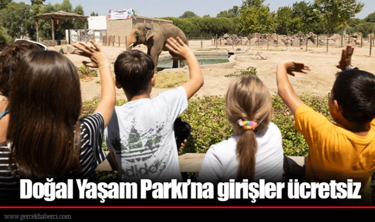 Doğal Yaşam Parkı’na girişler ücretsiz