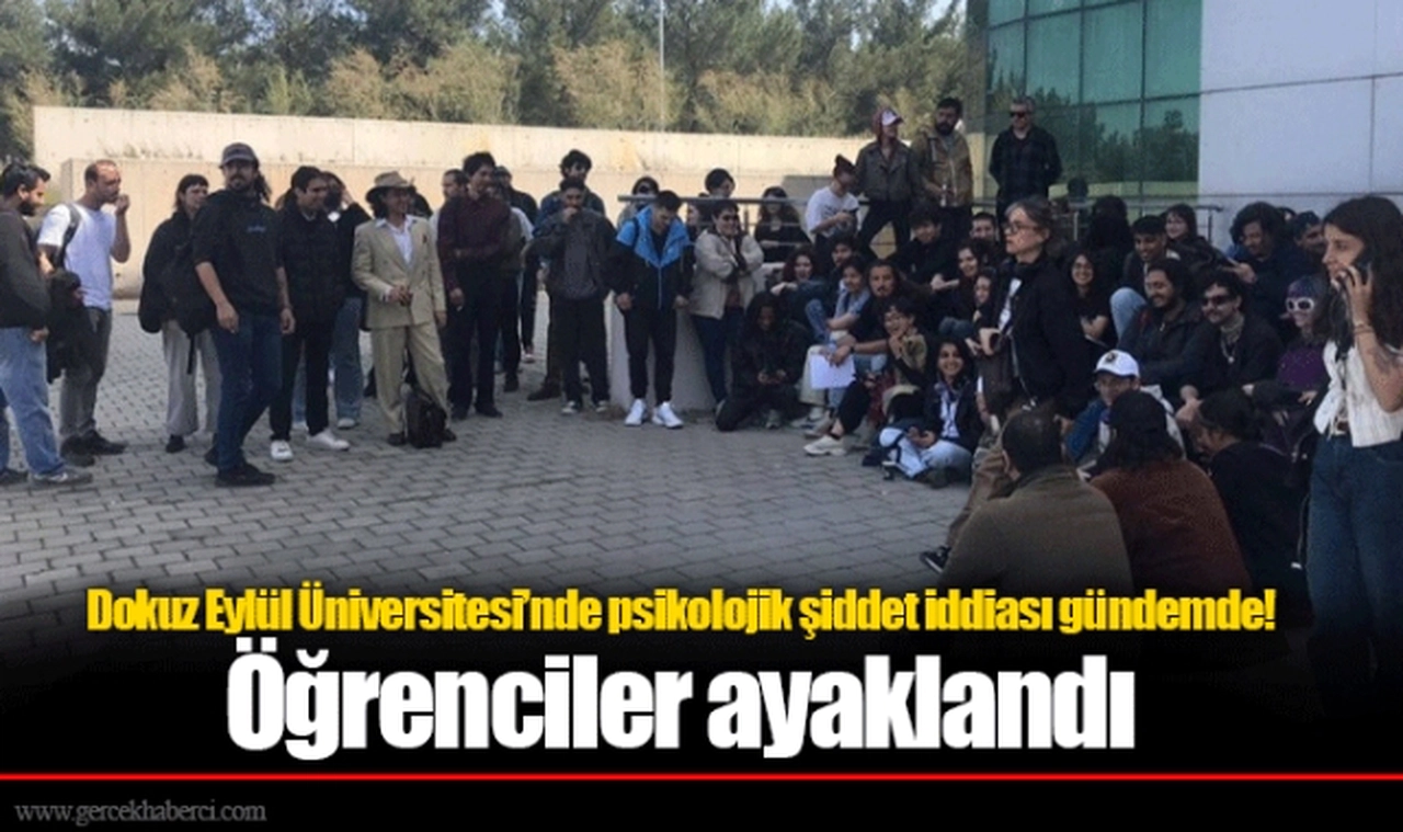 Dokuz Eylül Üniversitesi’nde psikolojik şiddet iddiası gündemde! Öğrenciler ayaklandı