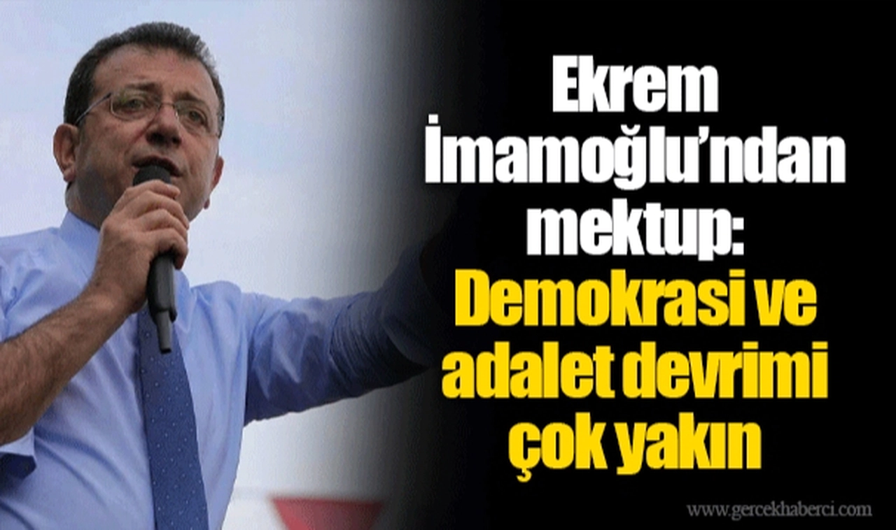 Ekrem İmamoğlu’ndan mektup: Demokrasi ve adalet devrimi çok yakın