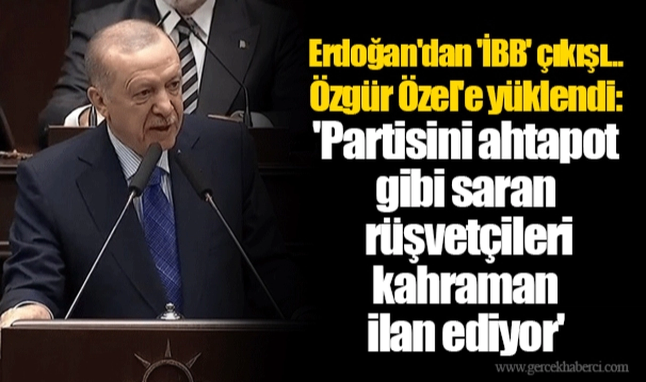 Erdoğan'dan 'İBB' çıkışı... Özgür Özel'e yüklendi: 'Partisini ahtapot gibi saran rüşvetçileri kahraman ilan ediyor'