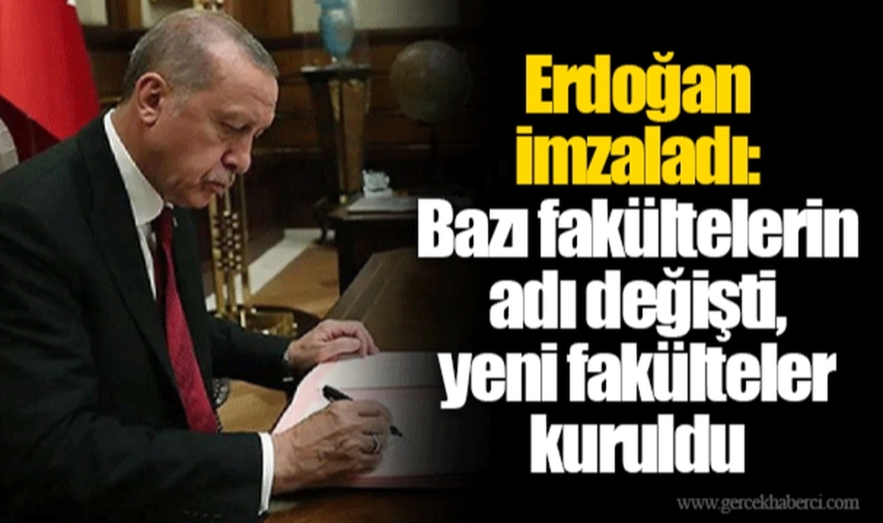 Erdoğan imzaladı: Bazı fakültelerin adı değişti, yeni fakülteler kuruldu