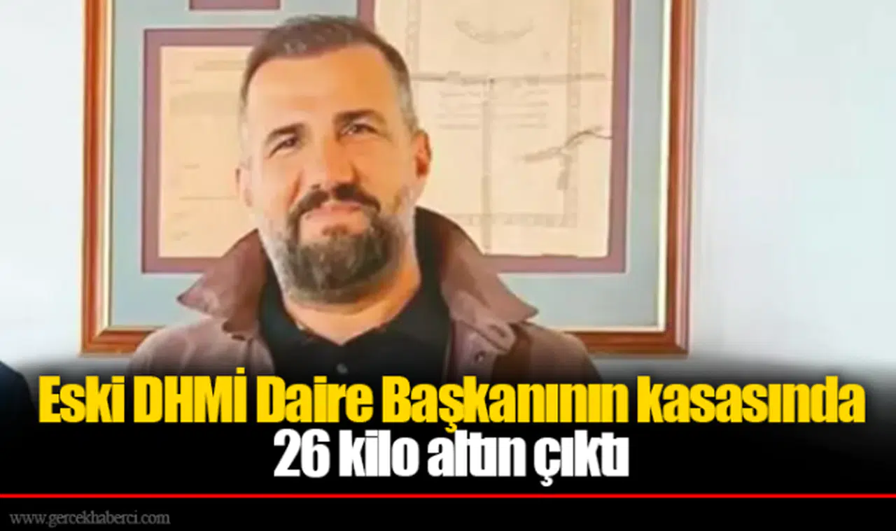 Eski DHMİ Daire Başkanının kasasında 26 kilo altın çıktı