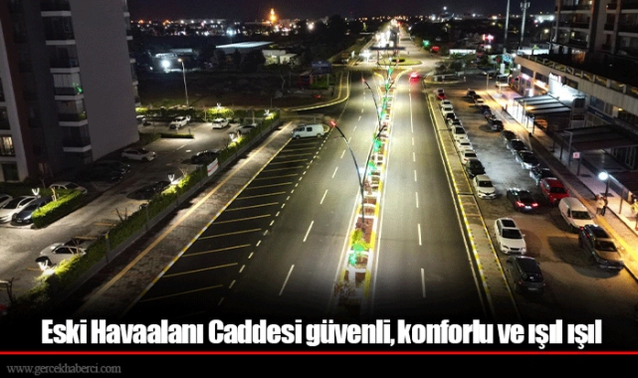 Eski Havaalanı Caddesi güvenli, konforlu ve ışıl ışıl