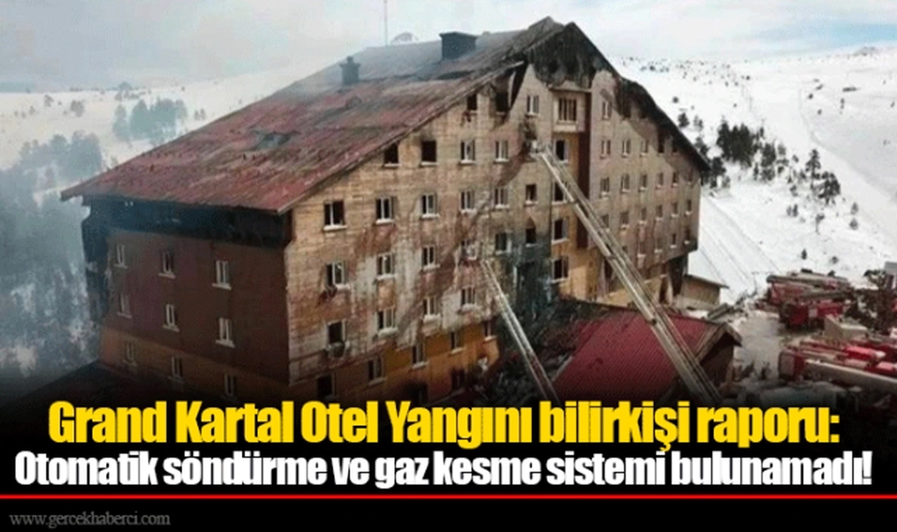 Grand Kartal Otel Yangını bilirkişi raporu: Otomatik söndürme ve gaz kesme sistemi bulunamadı!