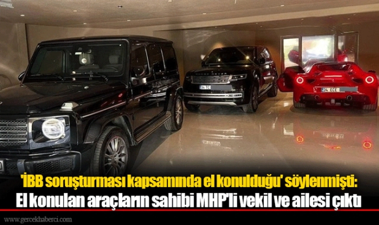 'İBB soruşturması kapsamında el konulduğu' söylenmişti: El konulan araçların sahibi MHP'li vekil ve ailesi çıktı