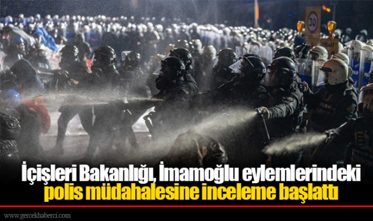İçişleri Bakanlığı, İmamoğlu eylemlerindeki polis müdahalesine inceleme başlattı