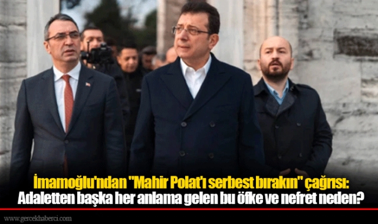 İmamoğlu'ndan "Mahir Polat'ı serbest bırakın" çağrısı: Adaletten başka her anlama gelen bu öfke ve nefret neden?