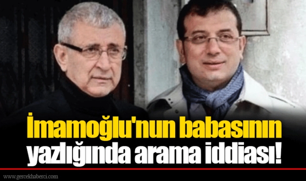 İmamoğlu'nun babasının yazlığında arama iddiası!