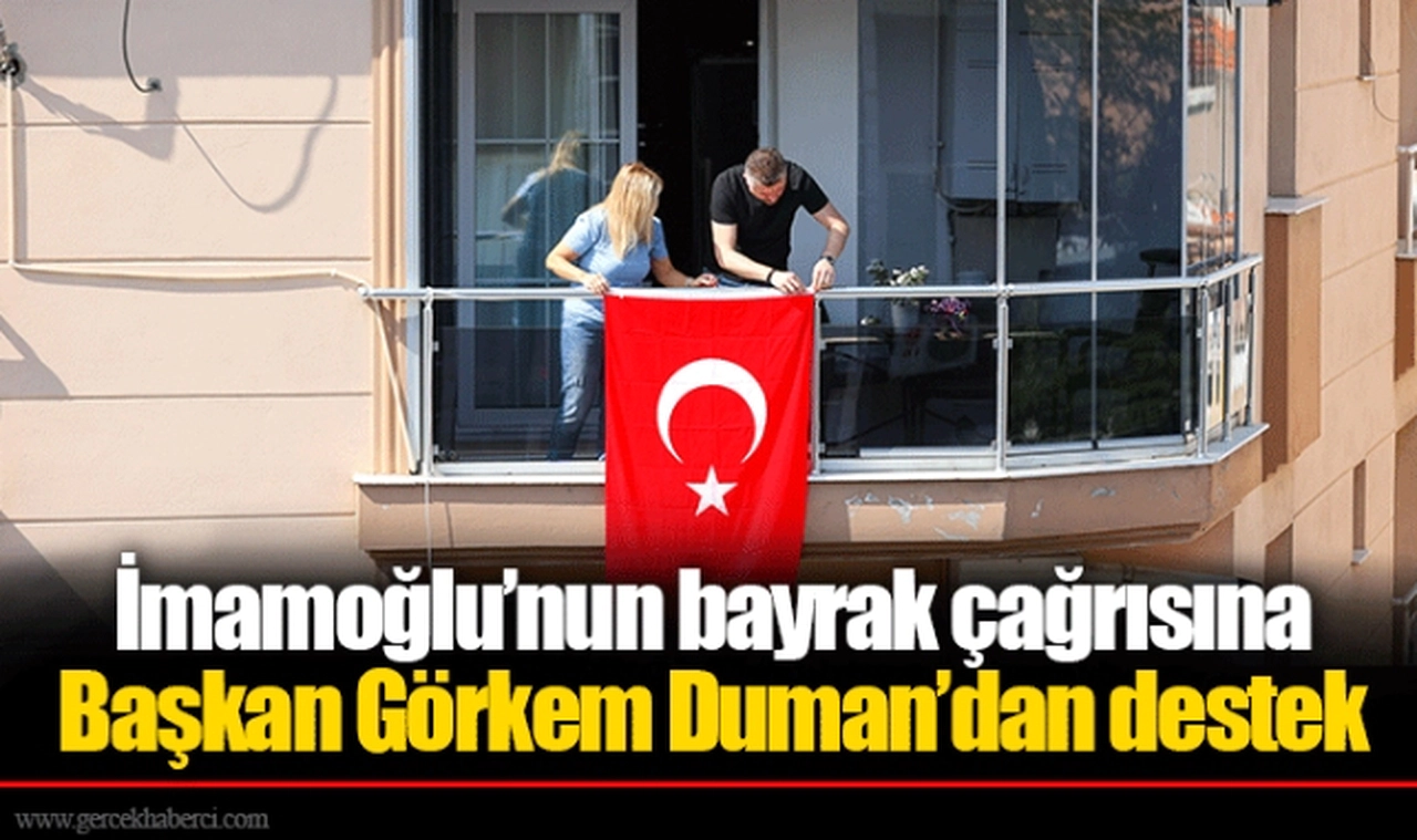 İmamoğlu’nun bayrak çağrısına Başkan Görkem Duman’dan destek
