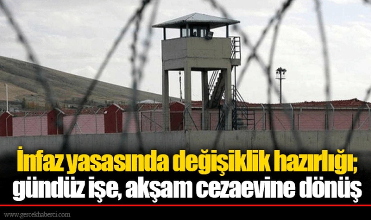 İnfaz yasasında değişiklik hazırlığı; gündüz işe, akşam cezaevine dönüş