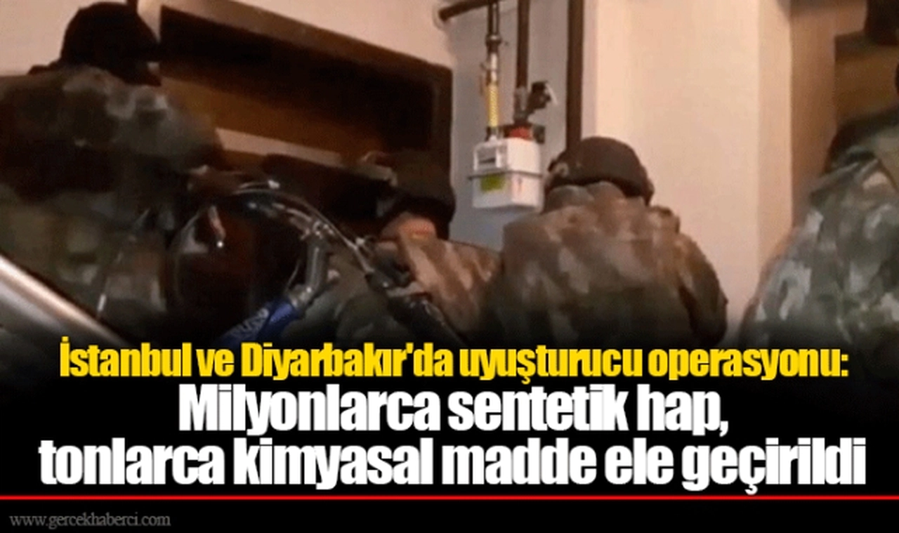 İstanbul ve Diyarbakır'da uyuşturucu operasyonu: Milyonlarca sentetik hap, tonlarca kimyasal madde ele geçirildi