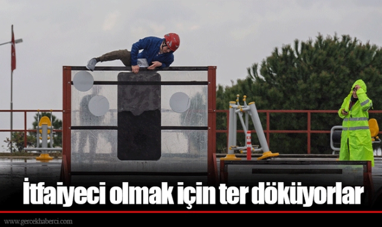İtfaiyeci olmak için ter döküyorlar