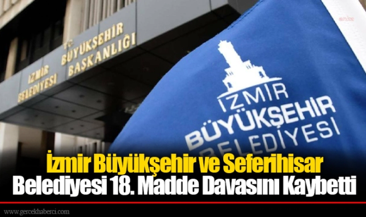 İzmir Büyükşehir ve Seferihisar Belediyesi 18. Madde Davasını Kaybetti