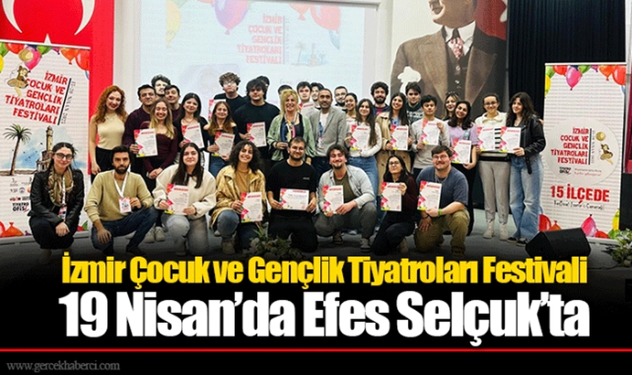 İzmir Çocuk ve Gençlik Tiyatroları Festivali 19 Nisan’da Efes Selçuk’ta