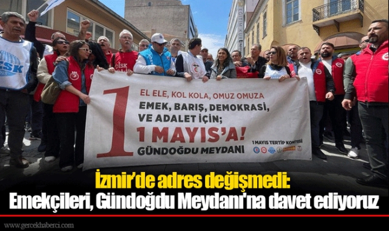 İzmir’de adres değişmedi: Emekçileri̇, Gündoğdu Meydanı'na davet ediyoruz