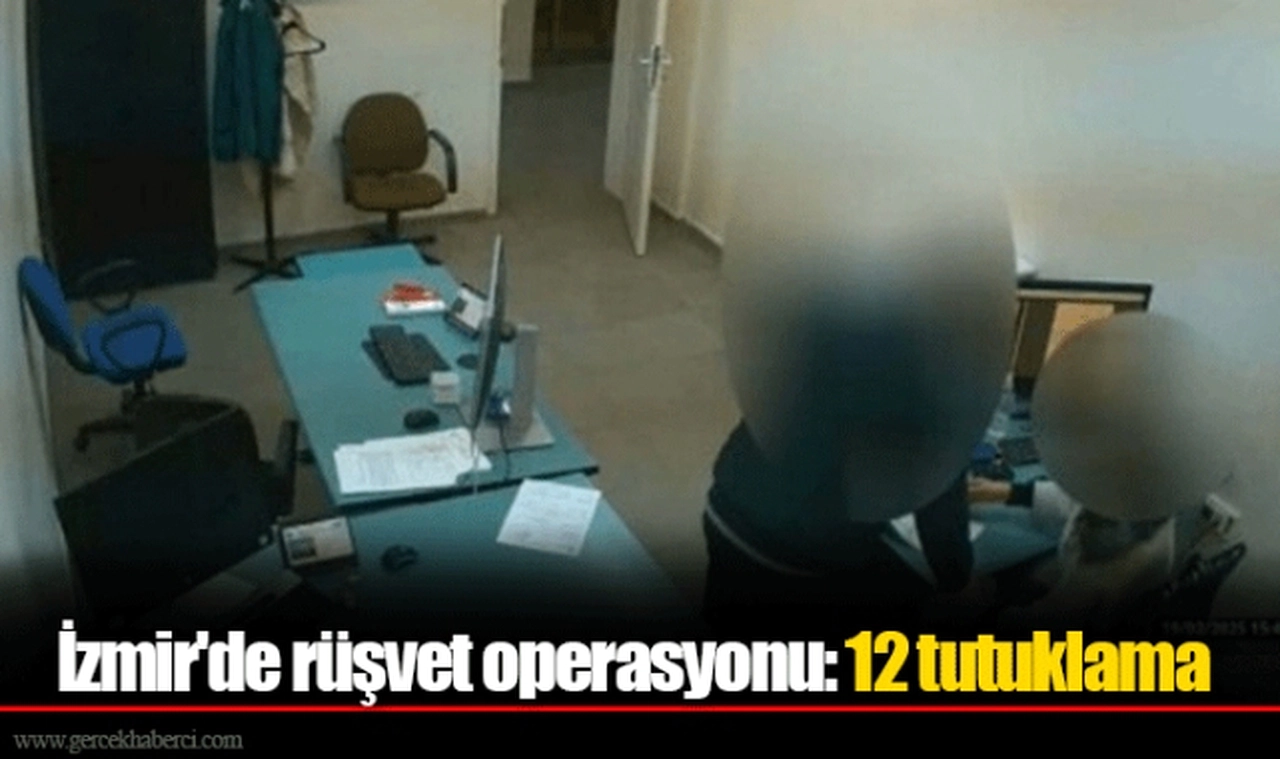 İzmir'de rüşvet operasyonu: 12 tutuklama