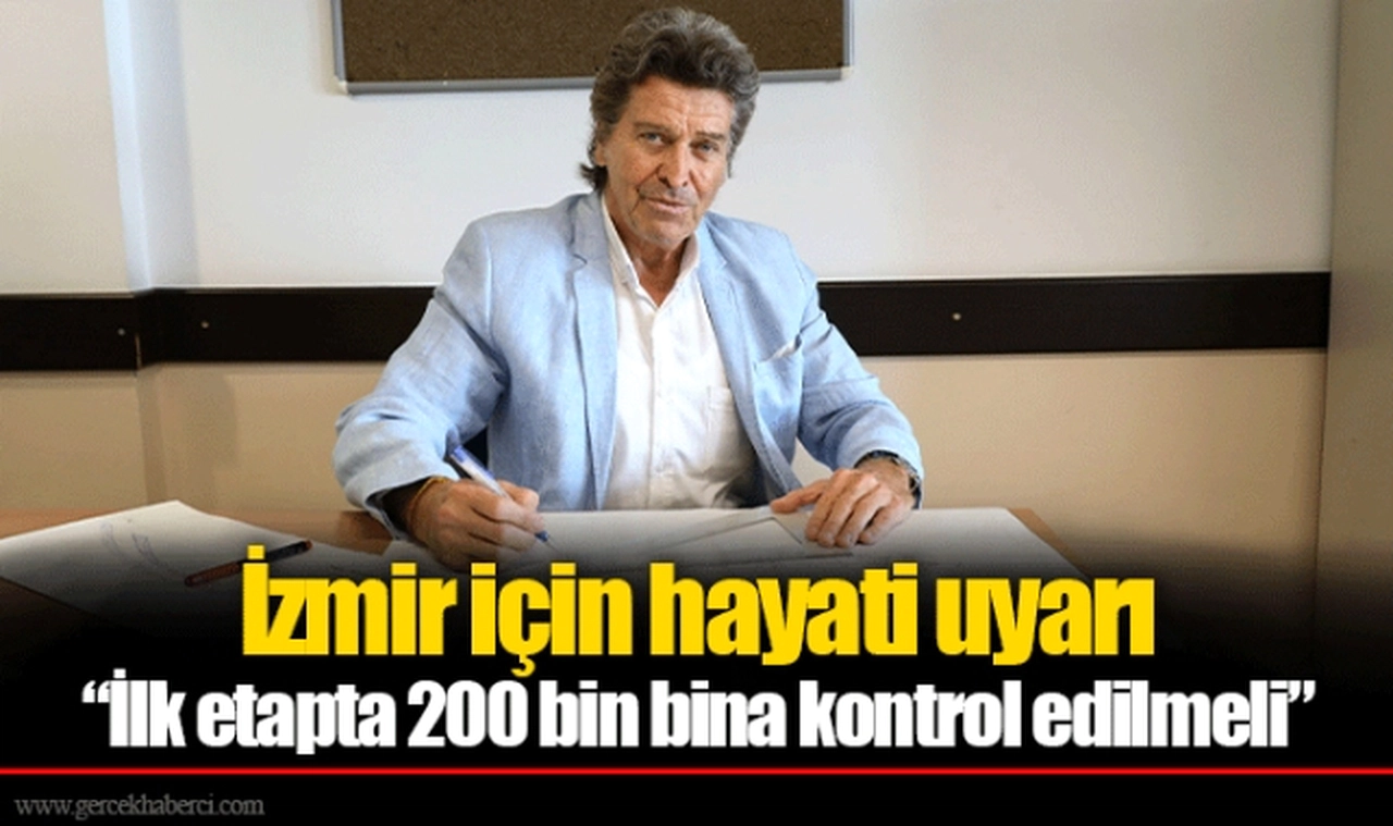 İzmir için hayati uyarı  “İlk etapta 200 bin bina kontrol edilmeli”