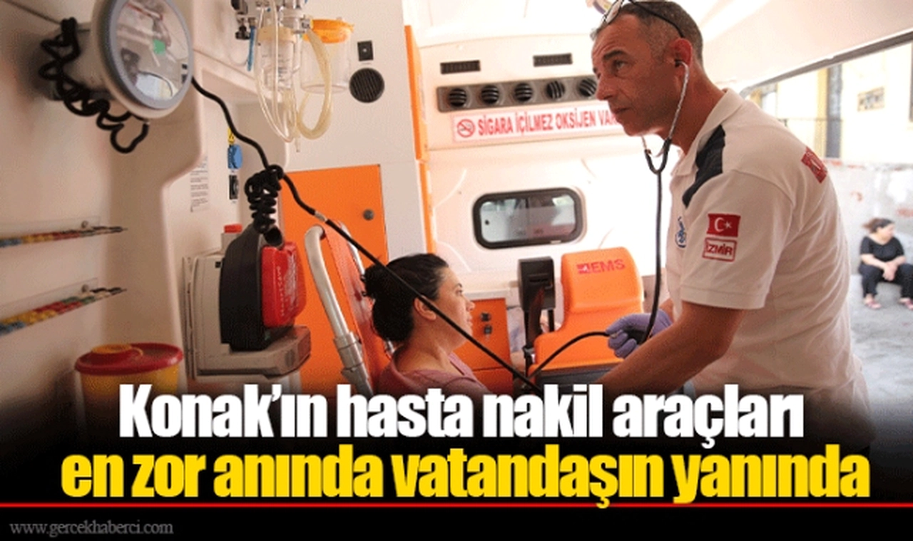 Konak’ın hasta nakil araçları en zor anında vatandaşın yanında