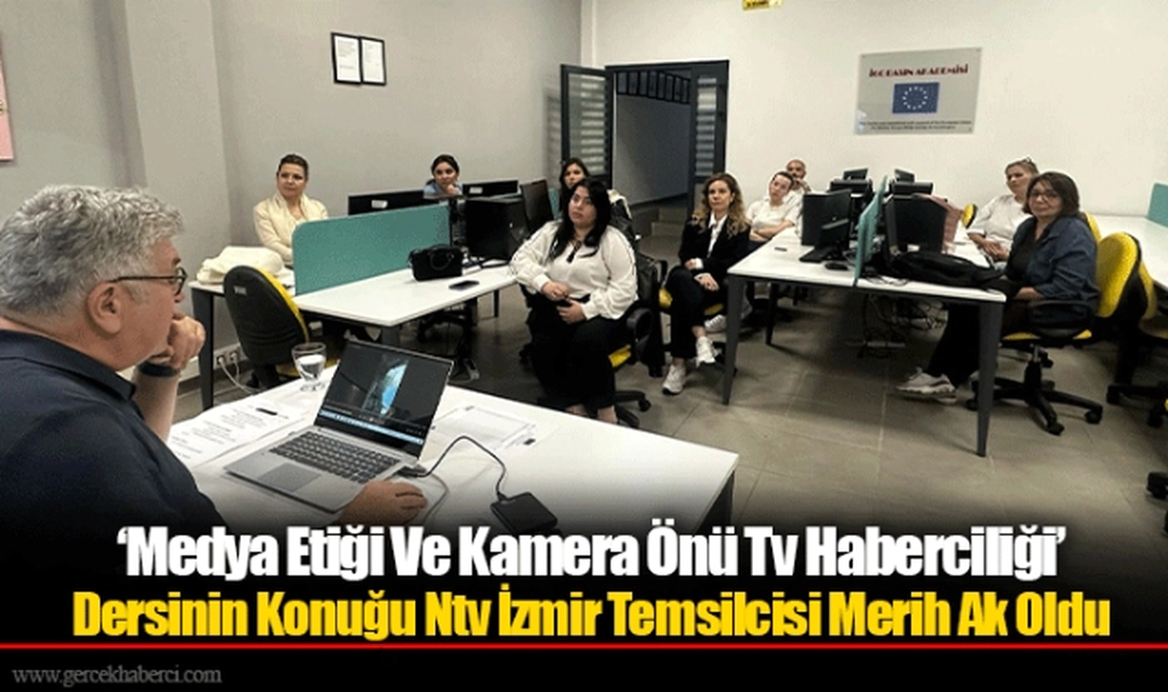 ‘Medya Etiği Ve Kamera Önü Tv Haberciliği’ Dersinin Konuğu Ntv İzmir Temsilcisi Merih Ak Oldu