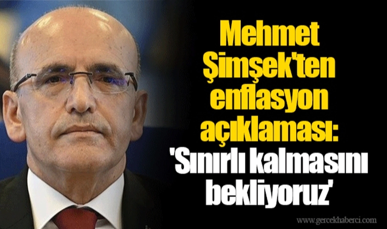 Mehmet Şimşek'ten enflasyon açıklaması: 'Sınırlı kalmasını bekliyoruz'