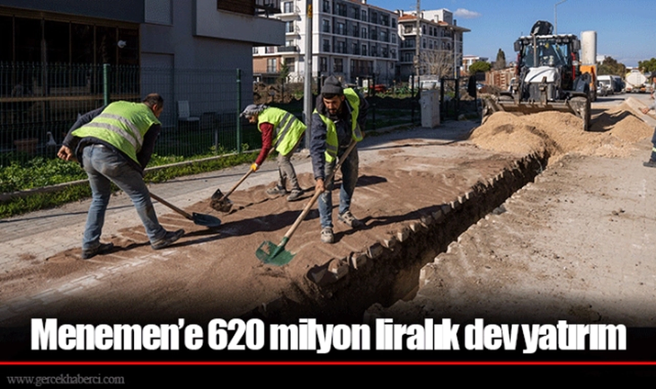 Menemen’e 620 milyon liralık dev yatırım