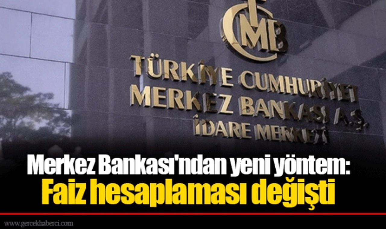 Merkez Bankası'ndan yeni yöntem: Faiz hesaplaması değişti