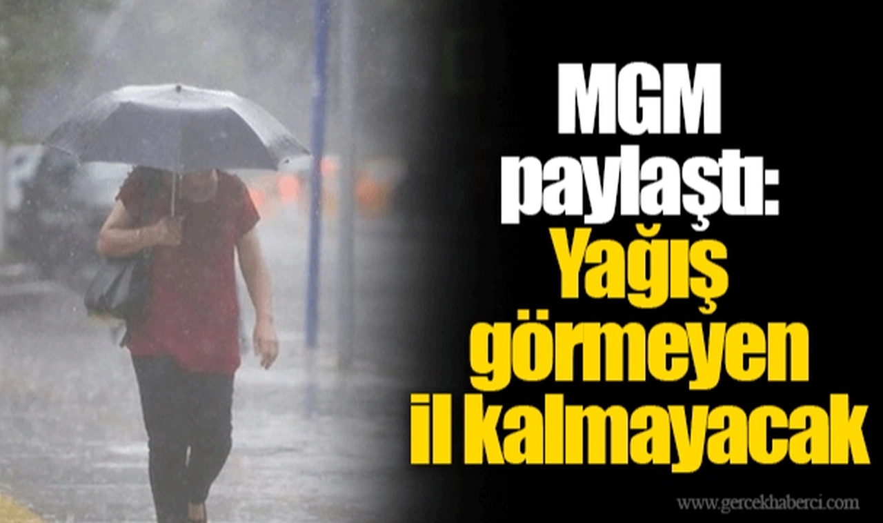 MGM paylaştı: Yağış görmeyen il kalmayacak