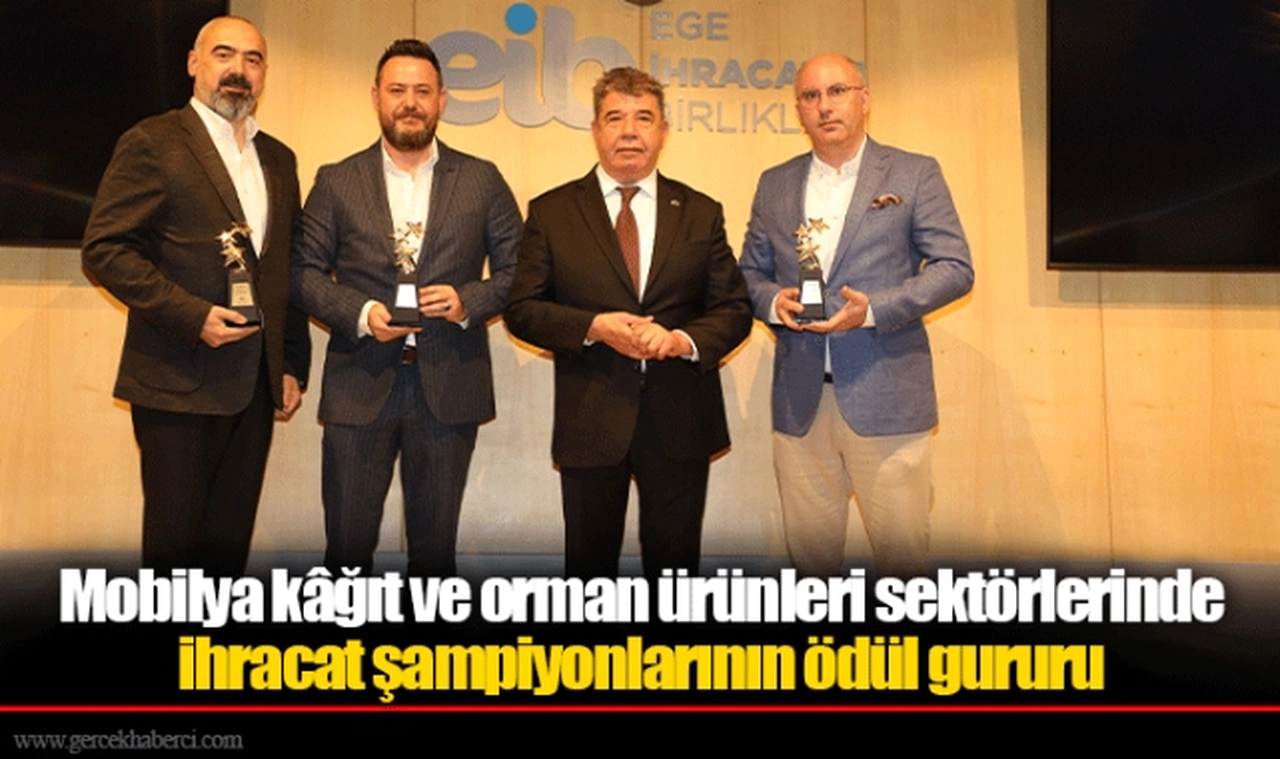 Mobilya kâğıt ve orman ürünleri sektörlerinde ihracat şampiyonlarının ödül gururu