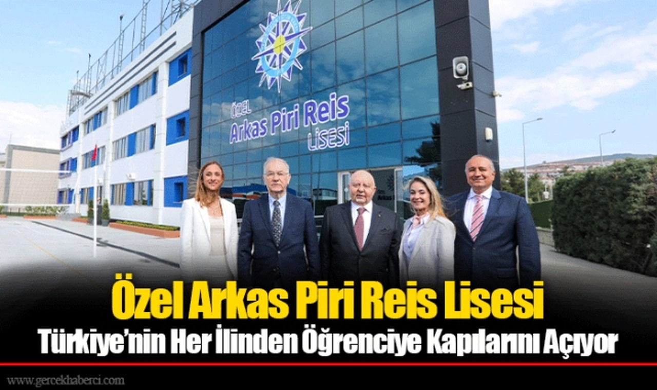 Özel Arkas Piri Reis Lisesi  Türkiye’nin Her İlinden Öğrenciye Kapılarını Açıyor