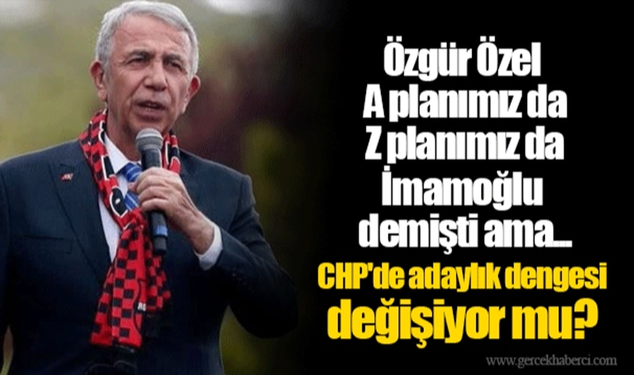 Özgür Özel A planımız da Z planımız da İmamoğlu demişti ama... CHP'de adaylık dengesi değişiyor mu?