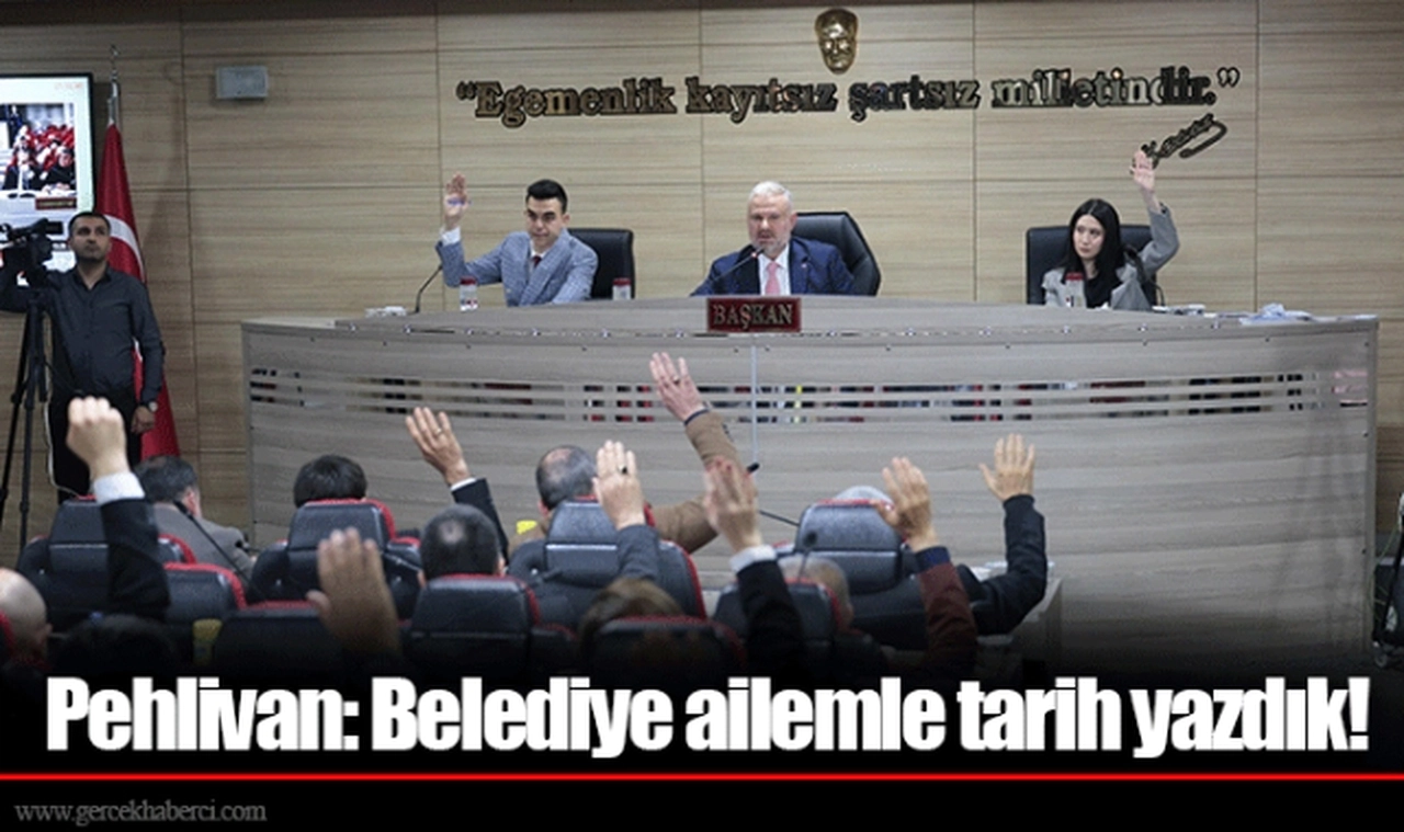 Pehlivan: Belediye ailemle tarih yazdık!