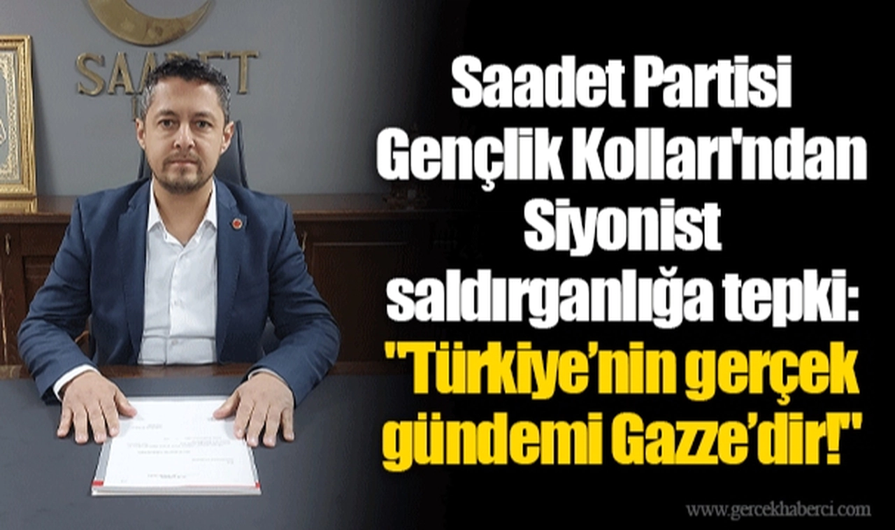 Saadet Partisi Gençlik Kolları'ndan Siyonist saldırganlığa tepki:  "Türkiye’nin gerçek gündemi Gazze’dir!" 