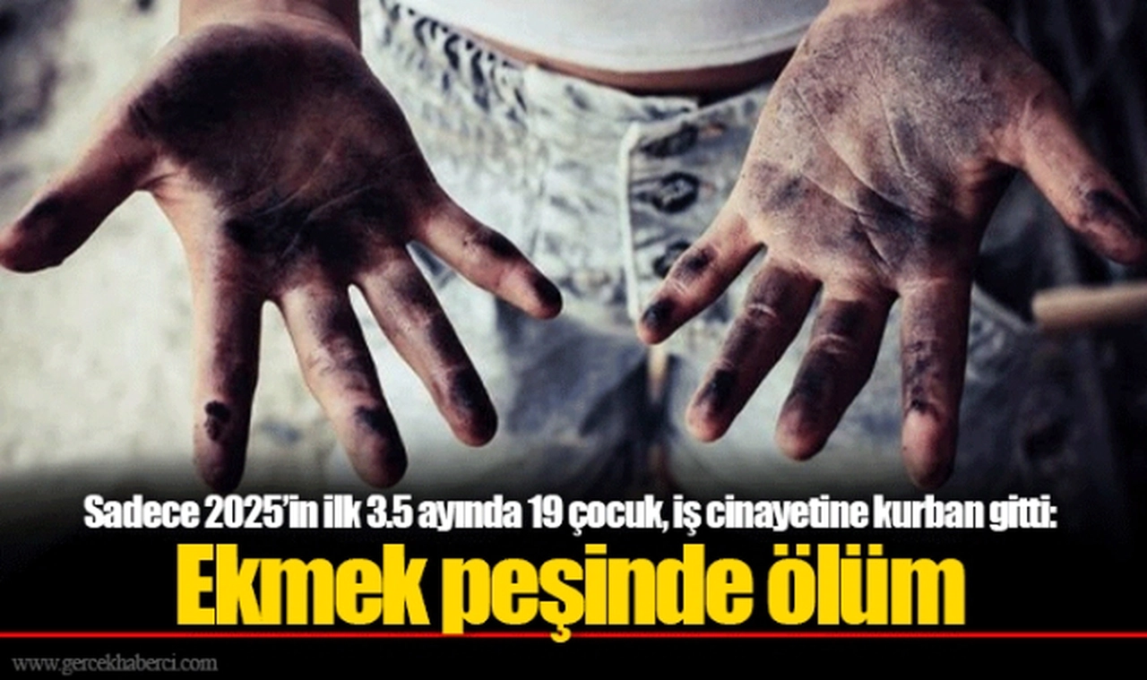Sadece 2025’in ilk 3.5 ayında 19 çocuk, iş cinayetine kurban gitti: Ekmek peşinde ölüm