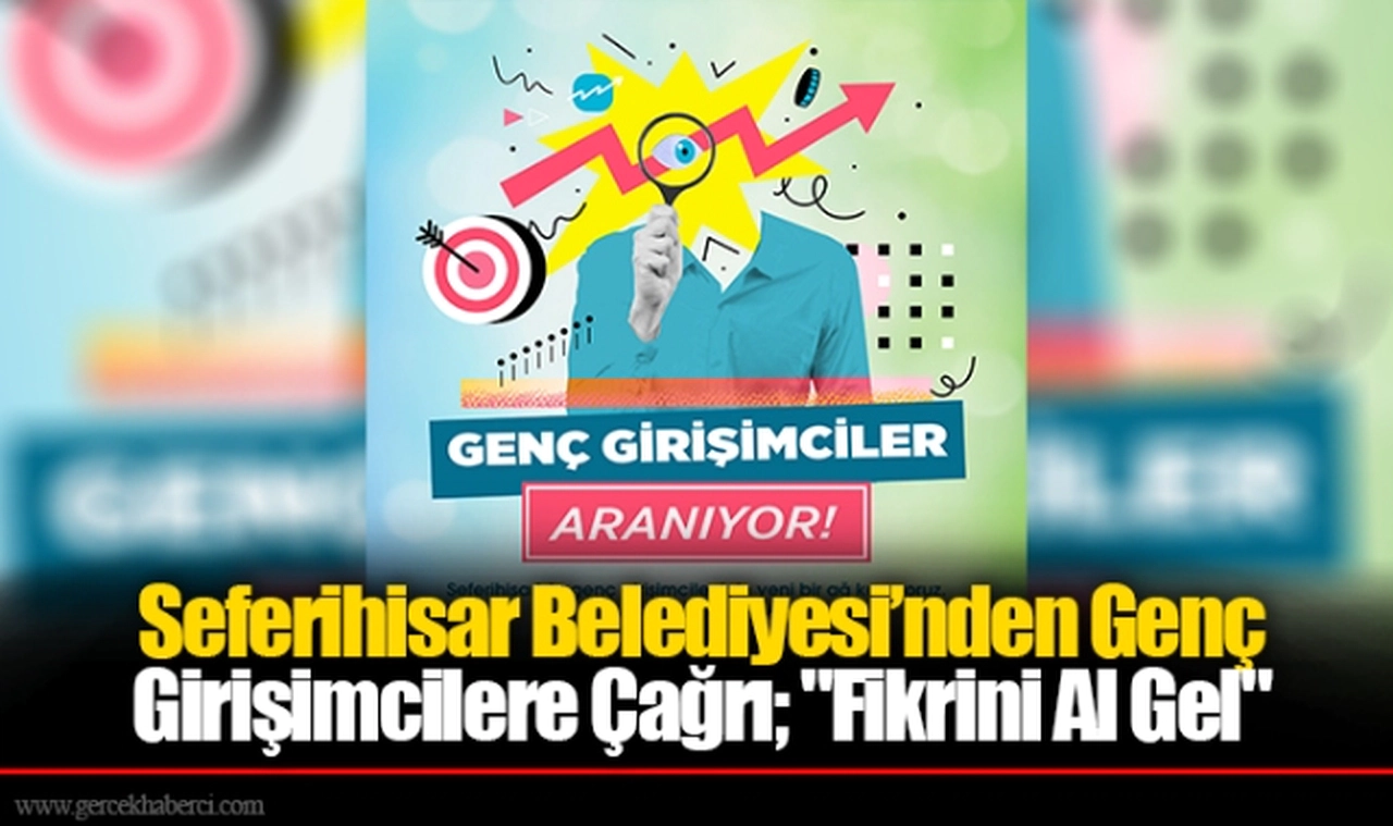 Seferihisar Belediyesi’nden Genç Girişimcilere Çağrı; "Fikrini Al Gel"