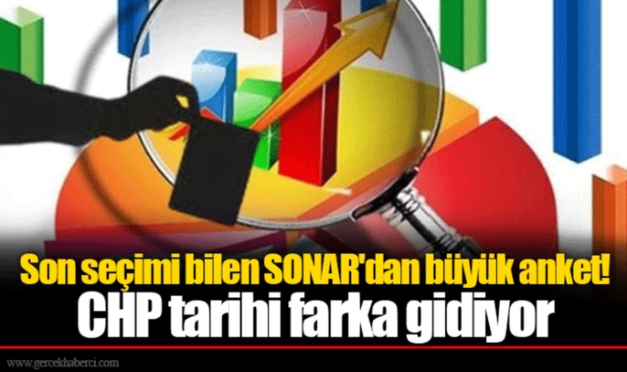 Son seçimi bilen SONAR'dan büyük anket! CHP tarihi farka gidiyor